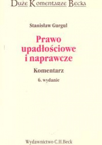 Okładka: Stanisław Gurgul - Prawo upadłościowe i naprawcze komentarz /Duże komentarze becka