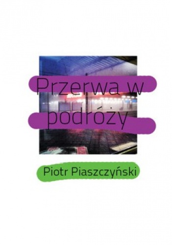 Okładka: Piotr Piaszczyński - Przerwa w podróży