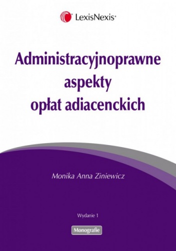 Okładka: Monika Anna Ziniewicz - Administracyjnoprawne aspekty opłat adiacenckich