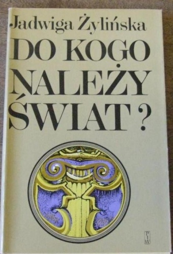 Okładka: Jadwiga Żylińska - Do kogo należy świat?