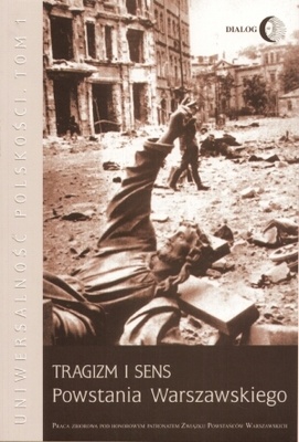 Okładka:  praca zbiorowa - Uniwersalność polskości. Tom 1. Tragizm i sens Powstania Warszawskiego