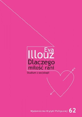 Okładka: Eva Illouz - Dlaczego miłość rani? Studium z socjologii