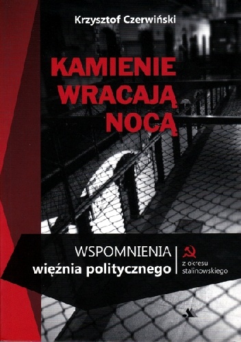 Okładka: Krzysztof Czerwiński - Kamienie wracają nocą; Wspomnienia więźnia politycznego
