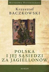 Okładka: Krzysztof Baczkowski - Polska i jej sąsiedzi za Jagiellonów