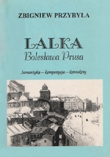 Okładka: Zbigniew Przybyła - Lalka Bolesława Prusa: semantyka - kompozycja - konteksty