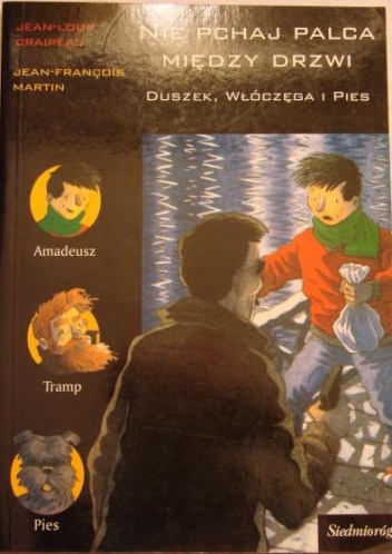 Okładka: Jean-Loup Craipeau - Nie pchaj palca między drzwi. Duszek, Włóczęga i Pies