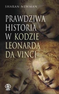 Okładka: Sharan Newman - Prawdziwa histora w Kodzie Leonarda Da Vinci