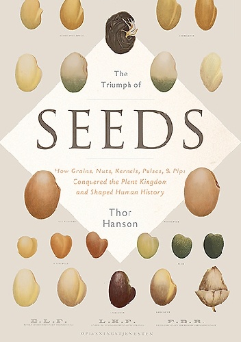 Okładka: Thor Hanson - The Triumph of Seeds: How Grains, Nuts, Kernels, Pulses, and Pips Conquered the Plant Kingdom and Shaped Human History