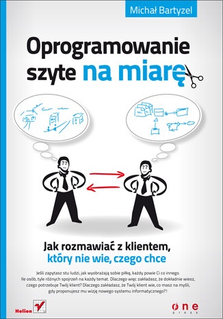 Okładka: Michał Bartyzel - Oprogramowanie szyte na miarę. Jak rozmawiać z klientem, który nie wie, czego chce