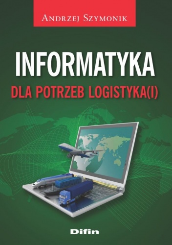 Okładka: Andrzej Szymonik - Informatyka dla potrzeb logistyka(i)