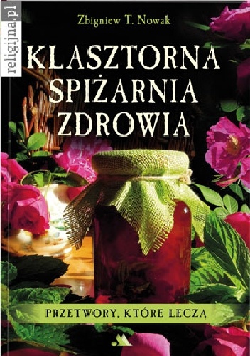 Okładka: Zbigniew T. Nowak - Klasztorna spiżarnia zdrowia