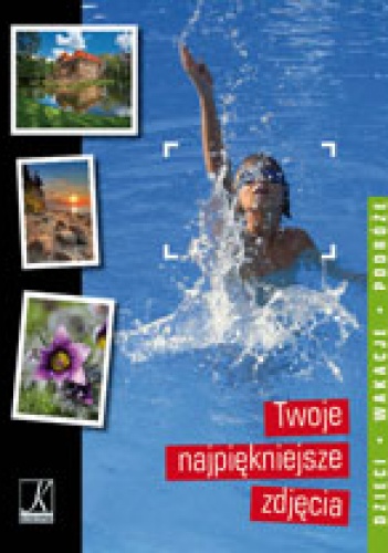 Okładka: Łukasz Gaweł - Twoje najpiękniejsze zdjęcia: dzieci, wakacje, podróże
