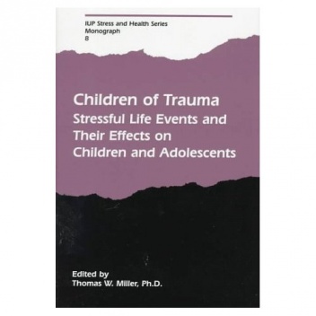 Okładka: Thomas W. Miller - Children of Trauma: Stressful Life Events and Their Effects on Children and Adolescents