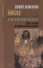 Okładka: Jerzy Jedlicki - Świat zwyrodniały: lęki i wyroki krytyków nowoczesności