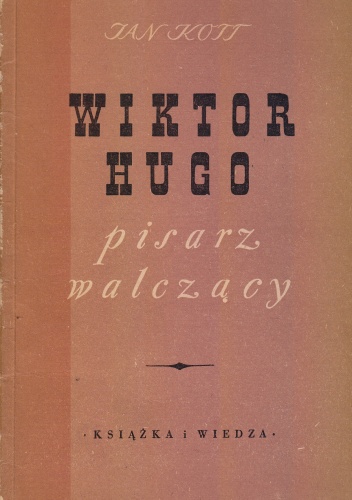 Okładka: Jan Kott - Wiktor Hugo: pisarz walczący