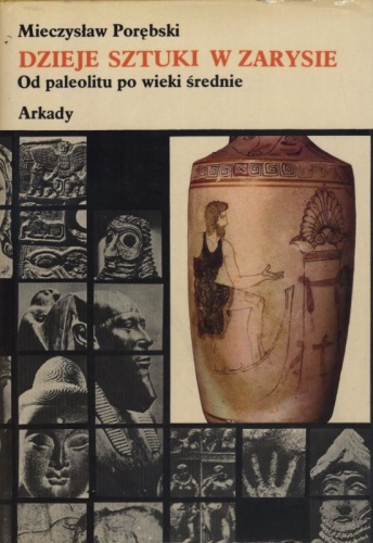 Okładka: Mieczysław Porębski - Dzieje sztuki w zarysie. Tom 1. Od paleolitu po wieki średnie