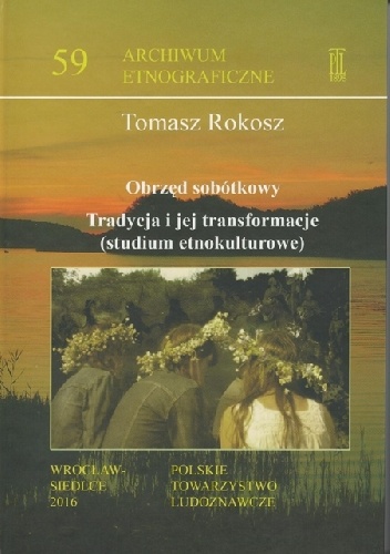 Okładka: Tomasz Rokosz - Obrzęd sobótkowy. Tradycja i jej transformacje (studium etnokulturowe)