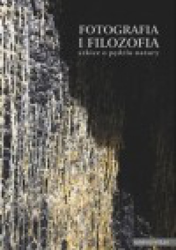 Okładka:  praca zbiorowa - Fotografia i filozofia. Szkice o pędzlu natury