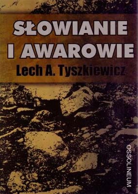 Okładka: Lech A. Tyszkiewicz - Słowianie i Awarowie. Organizacja plemienna Słowian