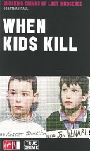 Okładka: Jonathan Paul - When Kids Kill: Shocking Crimes of Lost Innocence