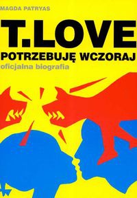 Okładka: Magda Patryas - T. Love. Potrzebuję wczoraj. Oficjalna biografia