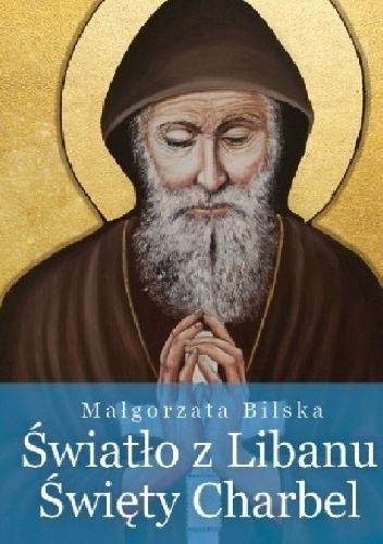 Okładka: Małgorzata Bilska - Światło z Libanu. Święty Charbel