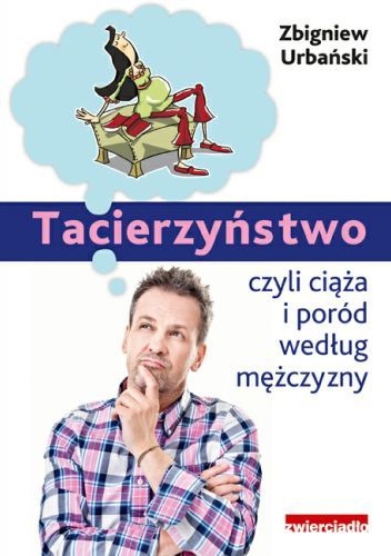 Okładka: Zbigniew Urbański - Tacierzyństwo, czyli ciąża i poród według mężczyzny