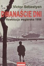 Okładka: Victor Sebestyen - Dwanaście dni Rewolucja węgierska 1956