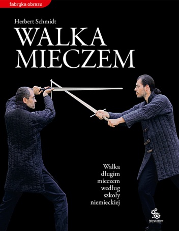 Okładka: Herbert Schmidt - Walka mieczem. Walka długim mieczem według szkoły niemieckiej