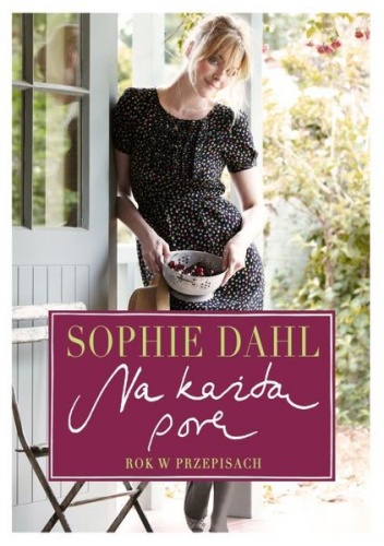 Okładka: Sophie Dahl - Na każdą porę. Rok w przepisach.