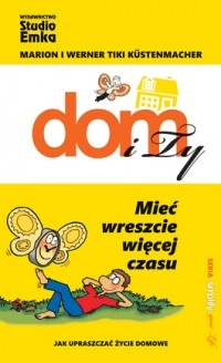 Okładka: Werner Tiki Küstenmacher - Dom i Ty. Mieć wreszcie więcej czasu
