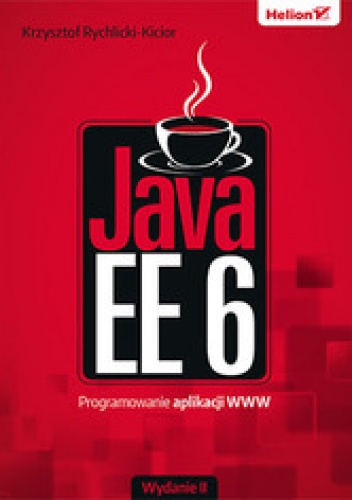 Okładka: Krzysztof Rychlicki-Kicior - Java EE 6. Programowanie aplikacji WWW. Wydanie II