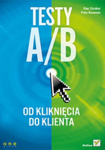 Okładka: Dan Siroker - Testy A/B. Od kliknięcia do klienta