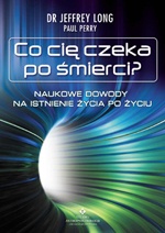 Okładka: Paul Perry - Co cię czeka po śmierci? Naukowe dowody na istnienie życia po życiu