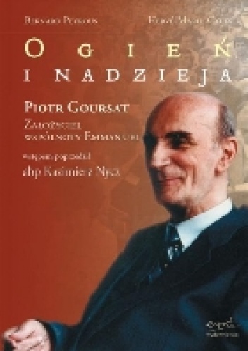 Okładka: Bernard Peyrous - Ogień i nadzieja. Piotr Goursat, założyciel wspólnoty Emmanuel