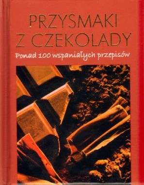 Okładka:  praca zbiorowa - Przysmaki z czekolady. Ponad 1000 wspaniałych przepisów