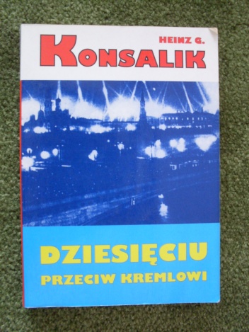 Okładka: Heinz G. Konsalik - Dziesięciu przeciw kremlowi