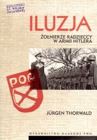 Jürgen Thorwald - Iluzja. Żołnierze radzieccy w armii Hitlera