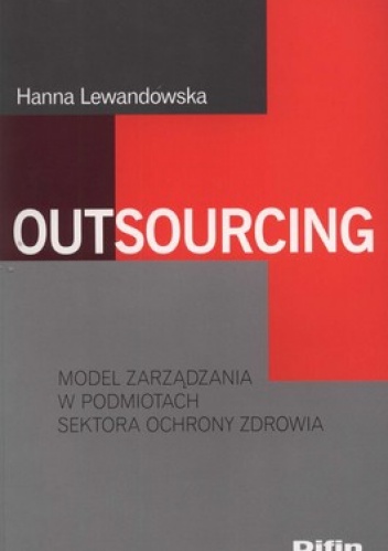 Okładka: Hanna Lewandowska - Outsourcing. Model zarządzania w podmiotach sektora ochrony zdrowia