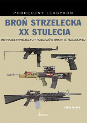 Okładka: Chris McNab - Broń strzelecka XX stulecia