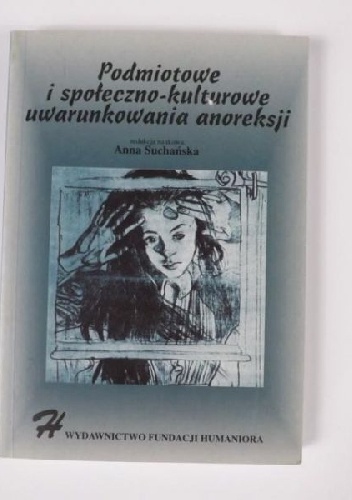 Okładka: Anna Suchańska - Podmiotowe i społeczno-kulturowe uwarunkowania anoreksji : wybrane zagadnienia