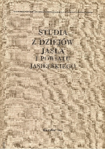 Okładka: Józef Garbacik - Studia z dziejów Jasła i powiatu jasielskiego