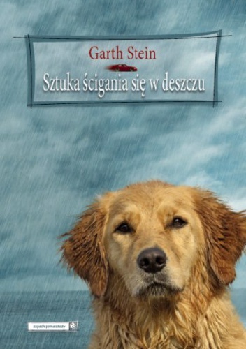 Okładka: Garth Stein - Sztuka ścigania się w deszczu