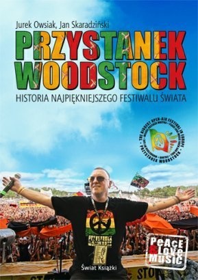 Okładka: Jan Skaradziński - Przystanek Woodstock. Historia najpiękniejszego festiwalu świata