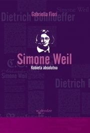 Okładka: Gabriella Fiori - Simone Weil. Kobieta absolutna
