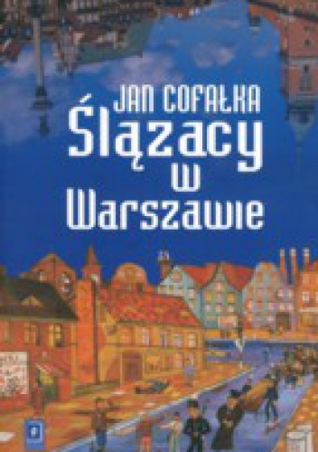 Okładka: Jan Cofałka - Ślązacy w Warszawie