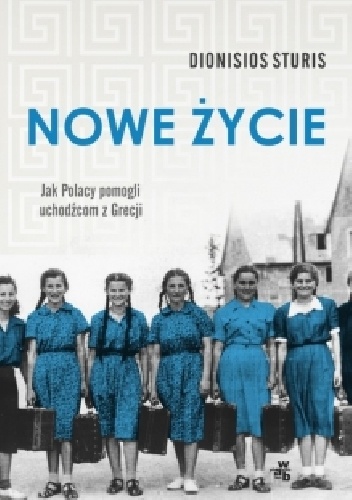 Okładka: Dionisios Sturis - Nowe życie. Jak Polacy pomogli uchodźcom z Grecji