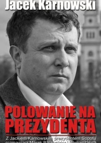 Okładka: Jacek Karnowski - Polowanie na prezydenta