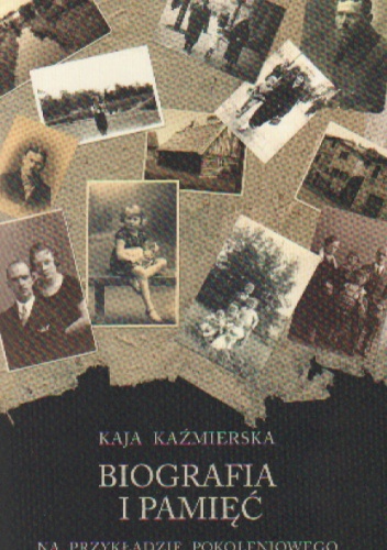 Okładka: K. Kaźmierska - Biografia i pamięć Na przykładzie pokoleniowego....