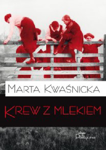 Okładka: Marta Kwaśnicka - Krew z mlekiem. Tom I
